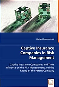 Captive Insurance Companies in Risk Management (Paperback)