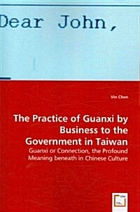 The Practice of Guanxi by Business to the Government in Taiwan (Paperback)