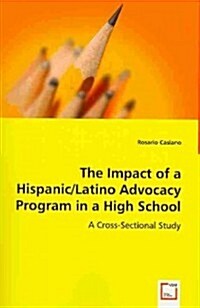 The Impact of a Hispanic/Latino Advocacy Program in a High School (Paperback)