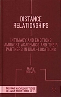 Distance Relationships : Intimacy and Emotions Amongst Academics and Their Partners in Dual-Locations (Hardcover)