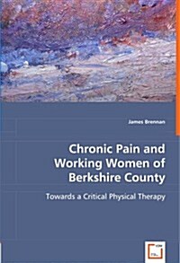 Chronic Pain and Working Women of Berkshire County (Paperback)