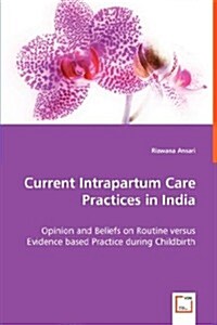 Current Intrapartum Care Practices in India (Paperback)
