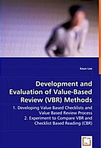 Development and Evaluation of Value-Based Review (Vbr) Methods - 1. Developing Value Based Checklists and Value Based Review Process (Paperback)