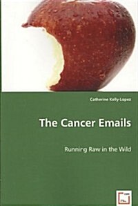 The Cancer Emails - Running Raw in the Wild (Paperback)