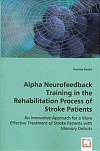 Alpha Neurofeedback Training in the Rehabilitation Process of Stroke Patients (Paperback)