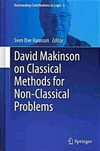David Makinson on Classical Methods for Non-Classical Problems (Hardcover, 2014)