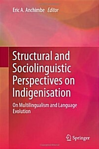 Structural and Sociolinguistic Perspectives on Indigenisation: On Multilingualism and Language Evolution (Hardcover, 2014)