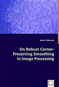 On Robust Corner-preserving Smoothing in Image Processing (Paperback)