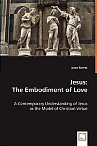 Jesus: The Embodiment of Love (Paperback)