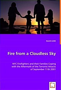 Fire from a Cloudless Sky - NYC Firefighters and Their Families Coping (Paperback)