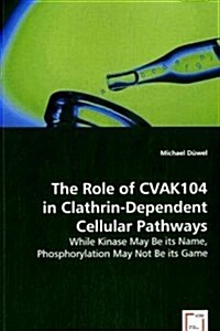 The Role of Cvak104 in Clathrin-dependent Cellular Pathways (Paperback)