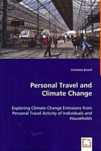 Personal Travel and Climate Change - Exploring Climate Change Emissions from Personal Travel Activity of Individuals and Households (Paperback)