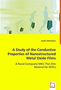 A Study of the Conductive Properties of Nanostructured Metal Oxide Films (Paperback)
