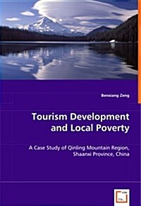 Tourism Development and Local Poverty - A Case Study of Qinling Mountain Region, Shaanxi Province, China (Paperback)