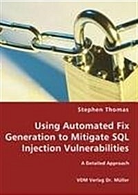 Using Automated Fix Generation to Mitigate SQL Injection Vulnerabilities (Paperback)