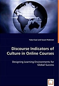 Discourse Indicators of Culture in Online Courses - Designing Learning Environments for Global Success (Paperback)