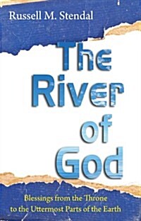 The River of God: Blessings from the Throne to the Uttermost Parts of the Earth (Paperback)