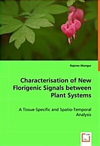 Characterisation of New Florigenic Signals Between Plant Systems (Paperback)