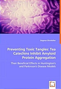 Preventing Toxic Tangles: Tea Catechins Inhibit Amyloid Protein Aggregation (Paperback)