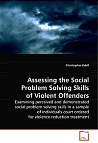 Assessing the Social Problem Solving Skills of Violent Offenders (Paperback)