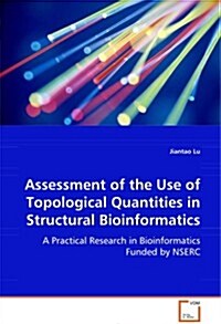 Assessment of the Use of Topological Quantities in Structural Bioinformatics (Paperback)