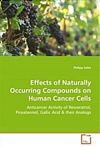 Effects of Naturally Occurring Compounds on Human Cancer Cells (Paperback)