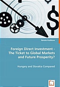 Foreign Direct Investment - The Ticket to Global Markets and Future Prosperity? (Paperback)