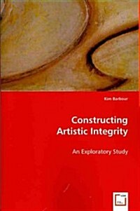 Constructing Artistic Integrity (Paperback)