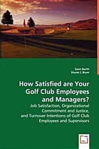 How Satisfied Are Your Golf Club Employees and Managers? (Paperback)