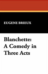 Blanchette: A Comedy in Three Acts (Hardcover)