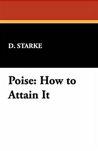 Poise: How to Attain It (Paperback)