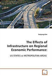 The Effects of Infrastructure on Regional Economic Performance: US STATES vs METROPOLITAN AREAS (Paperback)