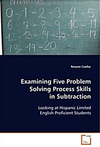 Examining Five Problem Solving Process Skills in Subtraction (Paperback)