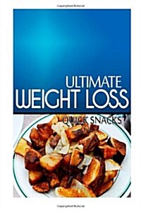 Ultimate Weight Loss - Quick Snacks: Ultimate Weight Loss Cookbook (Paperback)