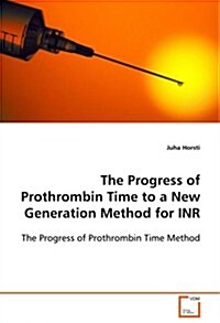 The Progress of Prothrombin Time to a New Generation Method for Inr (Paperback)