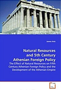 Natural Resources and 5th Century Athenian Foreign Policy (Paperback)