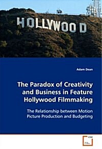 The Paradox of Creativity and Business in Feature Hollywood Filmmaking (Paperback)