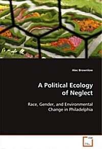 A Political Ecology of Neglect (Paperback)