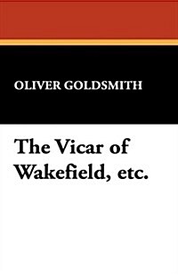The Vicar of Wakefield, Etc. (Paperback)