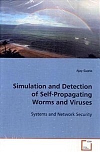 Simulation and Detection of Self-propagating Worms and Viruses (Paperback)
