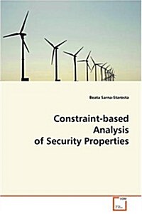 Constraint-based Analysis of Security Properties (Paperback)