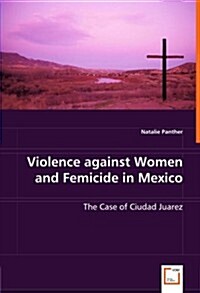 Violence Against Women and Femicide in Mexico (Paperback)