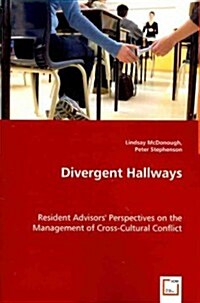 Divergent Hallways - Resident Advisors Perspectives on the Management of Cross-Cultural Conflict (Paperback)