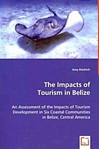 The Impacts of Tourism in Belize (Paperback)