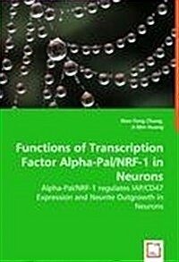 Functions of Transcription Factor Alpha-Pal/Nrf-1 in Neurons - Alpha-Pal/Nrf-1 Regulates Iap/Cd47 Expression and Neurite Outgrowth in Neurons (Paperback)