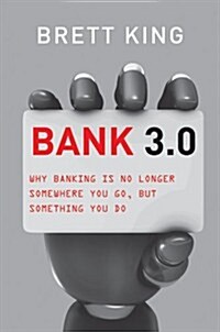 Bank 3.0: Why Banking Is No Longer Somewhere You Go, But Something You Do (Hardcover)