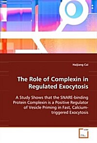 The Role of Complexin in Regulated Exocytosis (Paperback)