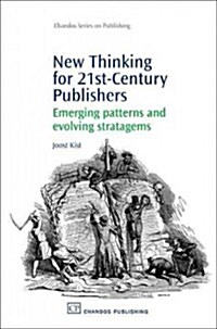 New Thinking for 21st Century Publishers: Emerging Patterns and Evolving Stratagems (Hardcover)