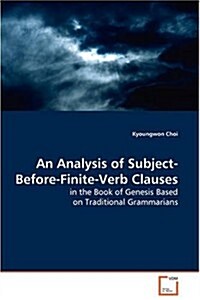 An Analysis of Subject-before-finite-verb Clauses in the Book of Genesis Based on Traditional Grammarians (Paperback)