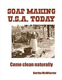 Soap Making U.S.A. Today: Come Clean Naturally (Paperback)